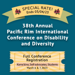 Pac Rim 2023 – Full Conference Registration (Kamaʻāina, Self-advocates, and/or Students ONLY)