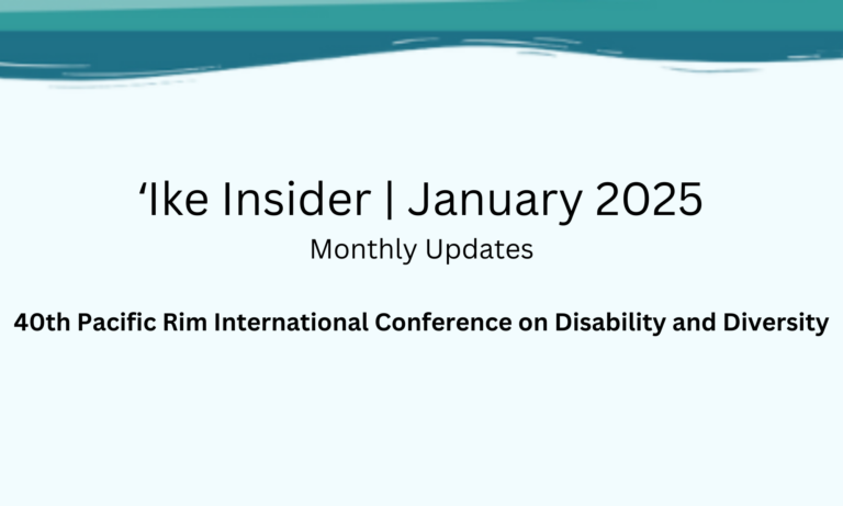 ʻIke Insider | January 2025. 40th Pacific Rim International Conference on Disability and Diversity.