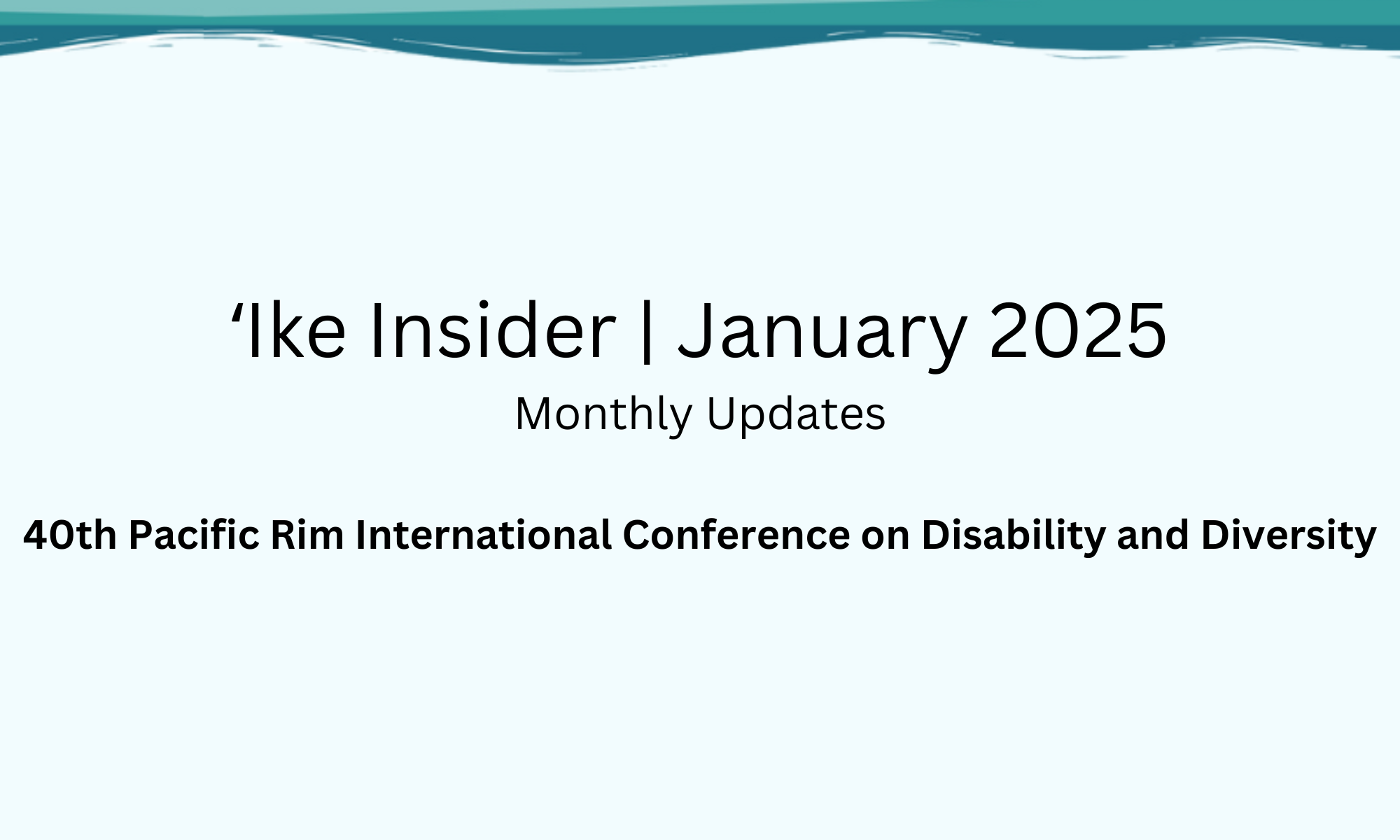 ʻIke Insider | January 2025. 40th Pacific Rim International Conference on Disability and Diversity.